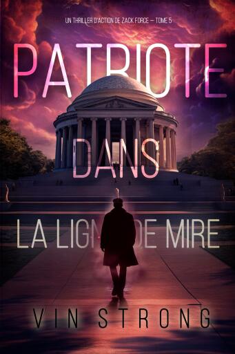 Patriote dans la ligne de mire (Un thriller d'action de Zack Force — Tome 5)