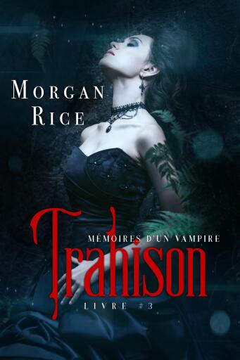 Portada del libro «Trahison: Mémoires D'un Vampire – Livre Trois», de Morgan Rice