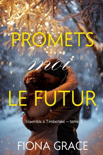 Portada del libro «Promets-moi le futur (Ensemble à Timberlake — tome 3)», de Fiona Grace