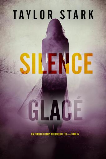 Portada del libro «Silence glacé (Un thriller Carly Phoenix du FBI — tome 6)», de Taylor Stark
