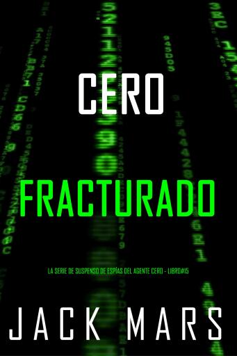 Portada del libro «Cero fracturado (La serie de suspenso de espías del agente Cero - Libro#15)», de Jack Mars