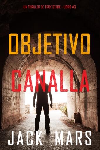 Portada del libro «Objetivo canalla (Un thriller de Troy Stark - Libro #3)», de Jack Mars