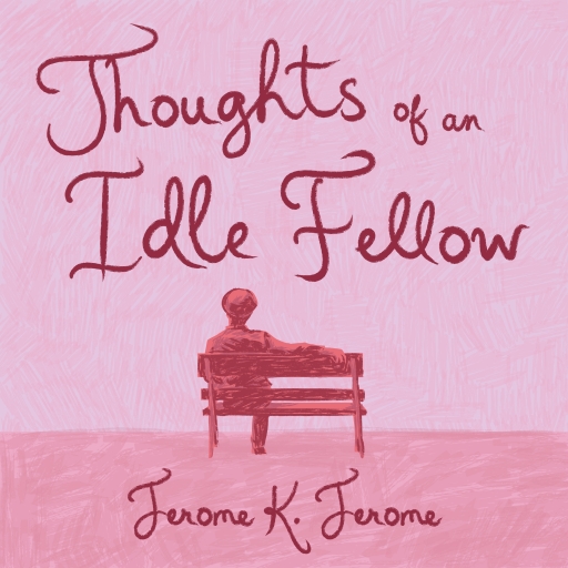 Thoughts of an Idle Fellow