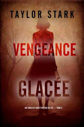 Portada del libro «Vengeance glacée (Un thriller Carly Phoenix du FBI — tome 5)», de Taylor Stark