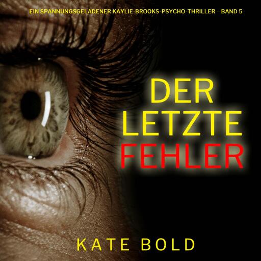 Der letzte Fehler (Ein spannungsgeladener Kaylie-Brooks-Psycho-Thriller – Band 5)