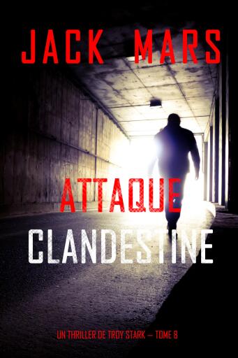 Portada del libro «Attaque clandestine (Un thriller de Troy Stark — tome 8)», de Jack Mars