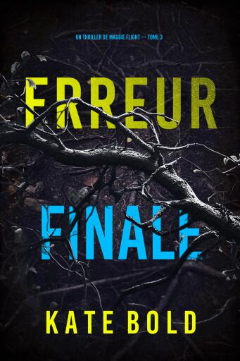 Portada del libro «Erreur finale (Un thriller de Maggie Flight — tome 3)», de Kate Bold