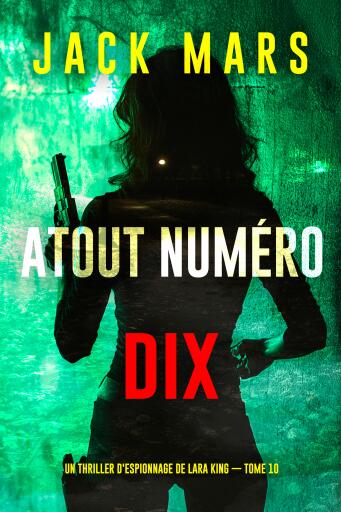 Portada del libro «Atout numéro dix (Un thriller d'espionnage de Lara King — tome 10)», de Jack Mars