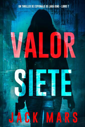 Portada del libro «Valor siete (Un thriller de espionaje de Lara King - Libro 7)», de Jack Mars