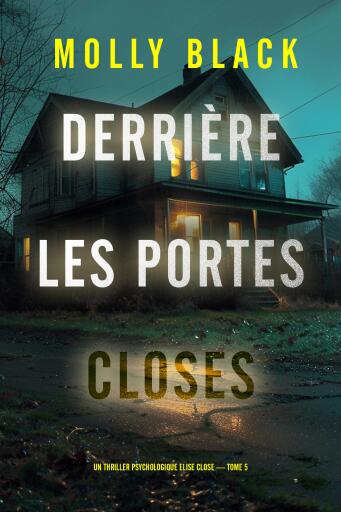 Derrière les portes closes (Un thriller psychologique Elise Close — tome 5)