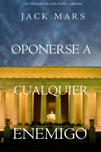 Portada del libro «Oponerse a cualquier enemigo (Un thriller de Luke Stone - Libro #4)», de Jack Mars