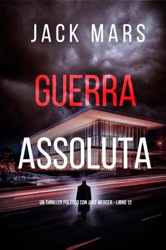 Portada del libro «Guerra Assoluta (Un Thriller Politico con Jake Mercer - Libro 12)», de Jack Mars