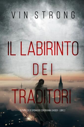 Il Labirinto dei Traditori (Un thriller di spionaggio con Brianna Dagger - Libro 2)