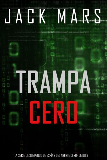 Portada del libro «Trampa Cero (La serie de suspenso de espías del agente Cero- Libro 8)», de Jack Mars