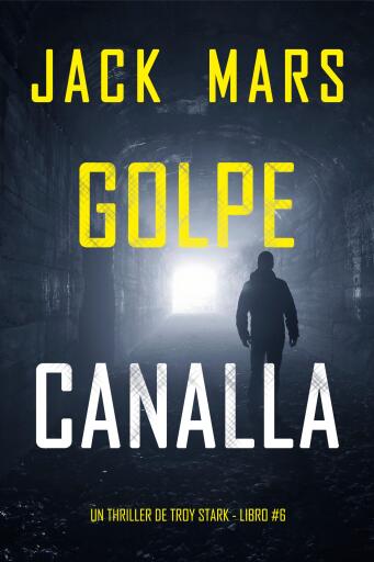Portada del libro «Golpe canalla (Un thriller de Troy Stark - Libro #6)», de Jack Mars
