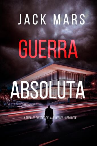 Portada del libro «Guerra absoluta (Un thriller político de Jake Mercer - Libro doce)», de Jack Mars