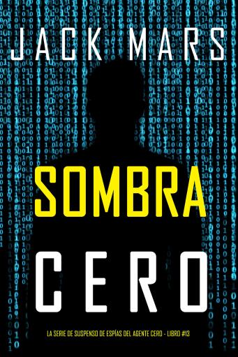 Portada del libro «Sombra Cero (La serie de suspenso de espías del agente Cero - Libro #13)», de Jack Mars