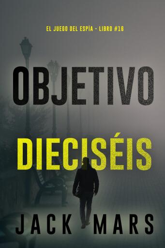 Objetivo dieciséis (El juego del espía - Libro #16)