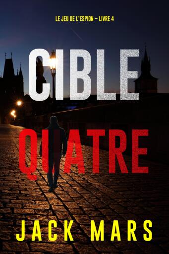 Portada del libro «Cible quatre (Le jeu de l'espion – Livre 4)», de Jack Mars