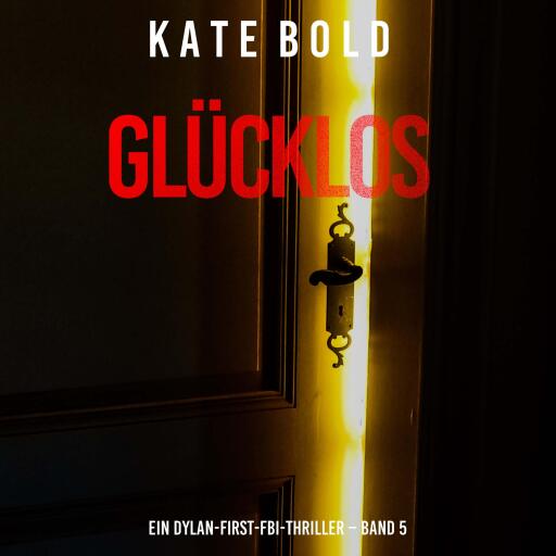 Glücklos (Ein Dylan-First-FBI-Thriller – Band 5)