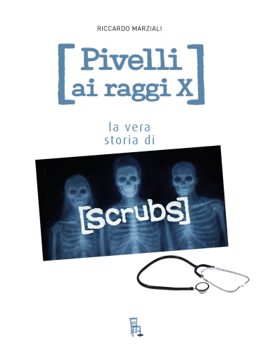 Pivelli ai raggi X. La vera storia di Scrubs