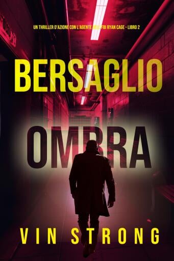 Bersaglio Ombra (Un thriller d'azione con l'agente dell'FBI Ryan Cage - Libro 2)
