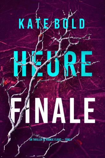 Portada del libro «Heure finale (Un thriller de Maggie Flight — tome 7)», de Kate Bold
