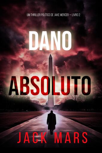 Portada del libro «Dano Absoluto (Um Thriller Político de Jake Mercer — Livro 2)», de Jack Mars