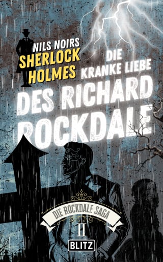 Die Kranke Liebe des Richard Rockdale (Nils Noirs Sherlock Holmes – Die Rockdale Saga 02)