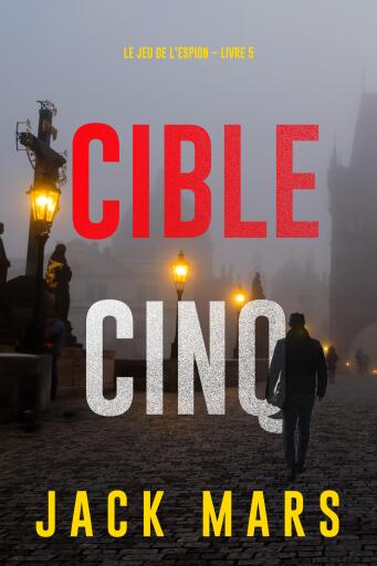 Portada del libro «Cible cinq (Le jeu de l'espion – Livre 5)», de Jack Mars