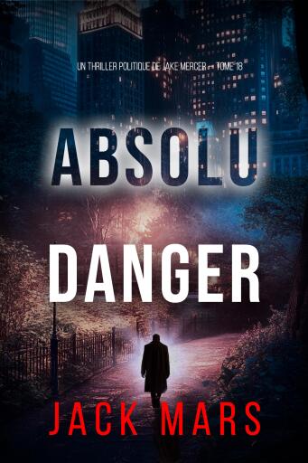 Portada del libro «Danger absolu (Un thriller politique de Jake Mercer — tome 18)», de Jack Mars