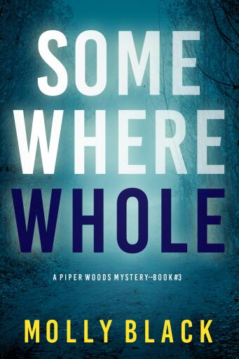 Portada del libro «Somewhere Whole (A Piper Woods FBI Suspense Thriller—Book Three)», de Molly Black