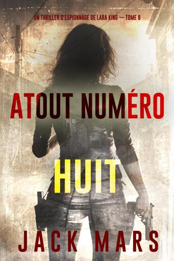 Portada del libro «Atout numéro huit (Un thriller d'espionnage de Lara King — tome 8)», de Jack Mars