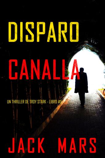 Portada del libro «Disparo canalla (Un thriller de Troy Stark - Libro #5)», de Jack Mars