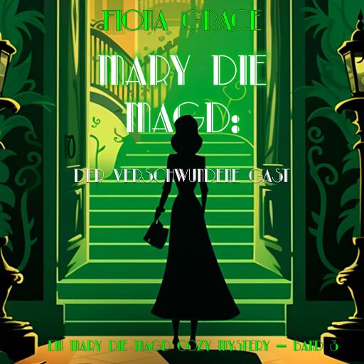 Mary Die Magd: Der Verschwundene Gast (Ein Mary die Magd Cozy Mystery — Band 3)