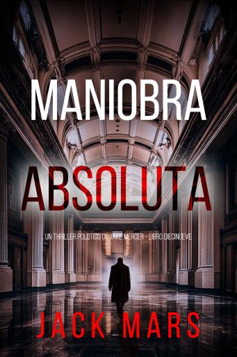 Portada del libro «Maniobra absoluta (Un thriller político de Jake Mercer - Libro diecinueve)», de Jack Mars