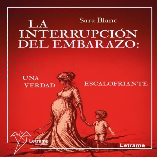 La interrupción del embarazo: una verdad escalofriante