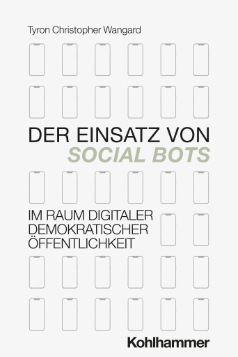 Der Einsatz von Social Bots im Raum digitaler demokratischer Öffentlichkeit