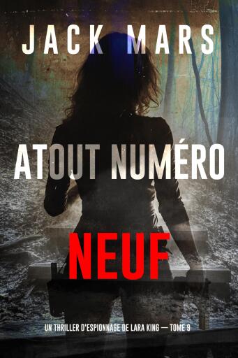 Portada del libro «Atout numéro neuf (Un thriller d'espionnage de Lara King — tome 9)», de Jack Mars