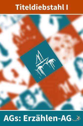 Erzählen-AG: Titeldiebstahl I