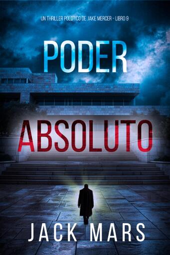 Portada del libro «Poder absoluto (Un thriller político de Jake Mercer - Libro nueve)», de Jack Mars