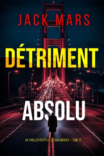 Portada del libro «Détriment absolu (Un thriller politique de Jake Mercer — tome 13)», de Jack Mars