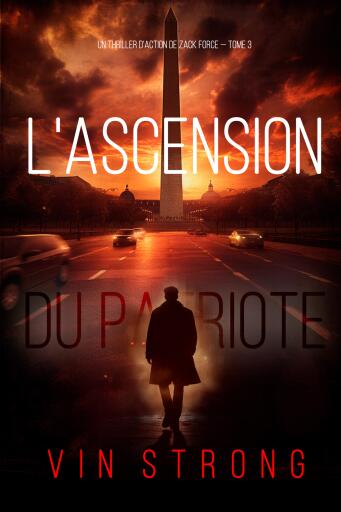 L'ascension du Patriote (Un thriller d'action de Zack Force — Tome 3)