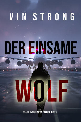 Der Einsame Wolf (Ein Alex Hawkins Action-Thriller - Buch 3)
