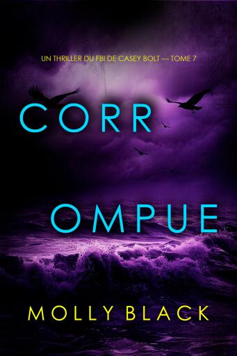 Portada del libro «Corrompue (Un thriller du FBI de Casey Bolt — tome 7)», de Molly Black