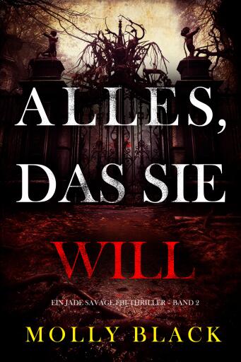 Portada del libro «Alles, Das Sie Will (Ein Jade Savage FBI-Thriller – Band 2)», de Molly Black