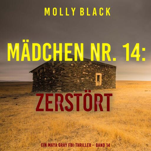 Portada del audiolibro «Mädchen Nr. 14: Zerstört (Ein Maya Gray FBI-Thriller – Band 14)», de Molly Black