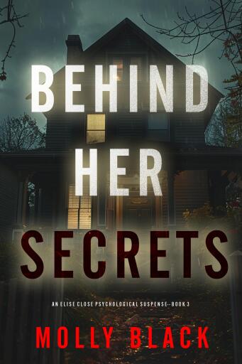 Portada del libro «Behind Her Secrets (An Elise Close Psychological Thriller—Book Three)», de Molly Black