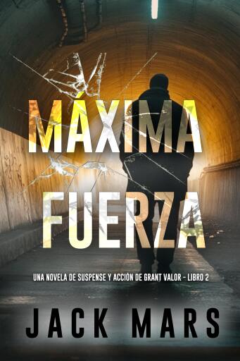 Portada del libro «Máxima fuerza (Una novela de suspense y acción de Grant Valor - Libro 2)», de Jack Mars