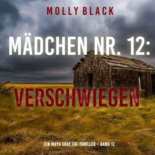 Portada del audiolibro «Mädchen Nr. 12: Verschwiegen (Ein Maya Gray FBI-Thriller – Band 12)», de Molly Black